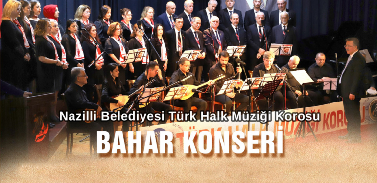 Nazilli Belediyesi, Bahar Konseri’nde bu kez türküseverleri ağırlayacak!